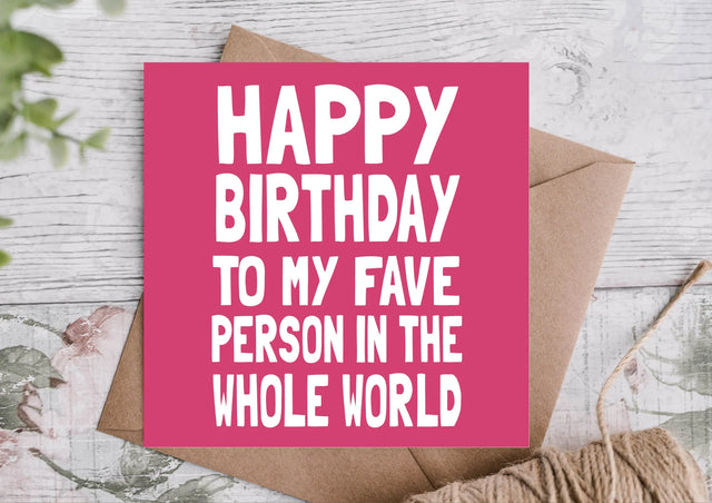 Happy Birthday to My Fave Person in the Whole World Card