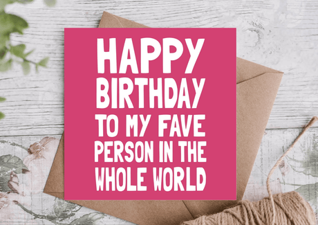 Happy Birthday to My Fave Person in the Whole World Card - Greetings Card - The Blossomist