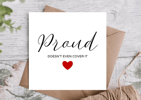 Proud Doesn’t Even Cover It Card | Congratulations Card - Greetings Card - The Blossomist